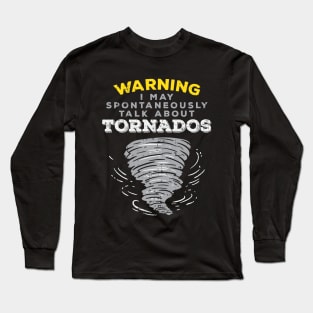 Warning I May Spontaneously Talk About Tornados Long Sleeve T-Shirt